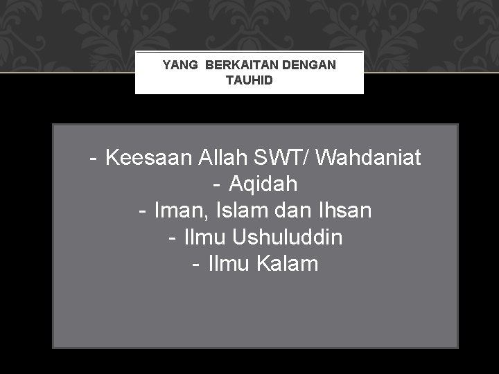 YANG BERKAITAN DENGAN TAUHID - Keesaan Allah SWT/ Wahdaniat - Aqidah - Iman, Islam