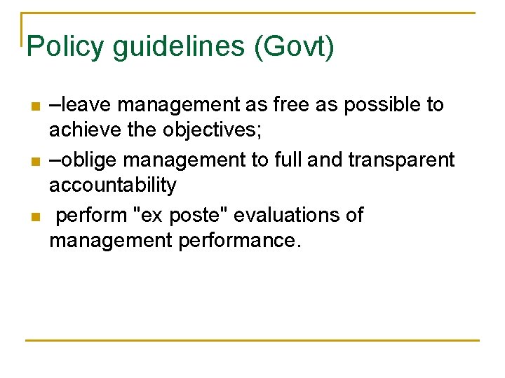 Policy guidelines (Govt) n n n –leave management as free as possible to achieve Policy guidelines (Govt) n n n –leave management as free as possible to achieve