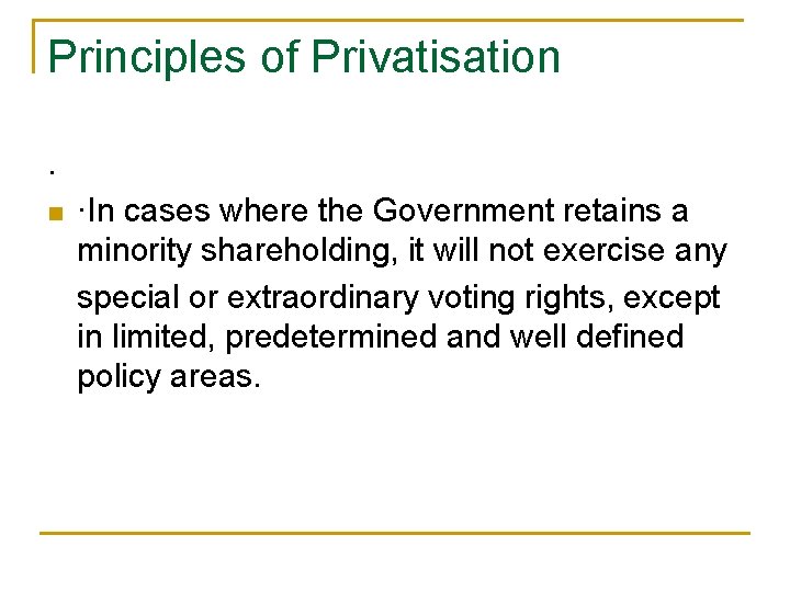 Principles of Privatisation. n ·In cases where the Government retains a minority shareholding, it Principles of Privatisation. n ·In cases where the Government retains a minority shareholding, it