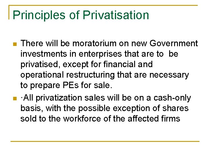 Principles of Privatisation n n There will be moratorium on new Government investments in Principles of Privatisation n n There will be moratorium on new Government investments in