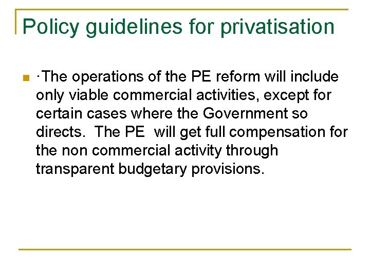 Policy guidelines for privatisation n ·The operations of the PE reform will include only Policy guidelines for privatisation n ·The operations of the PE reform will include only