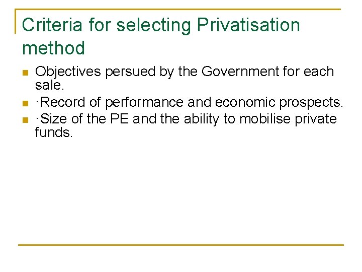 Criteria for selecting Privatisation method n n n Objectives persued by the Government for Criteria for selecting Privatisation method n n n Objectives persued by the Government for