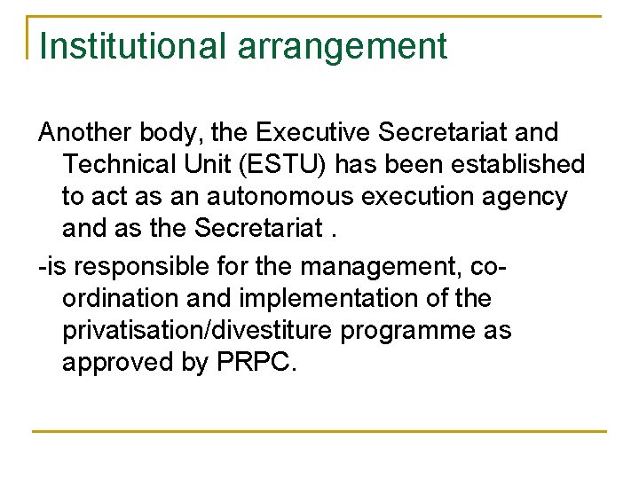 Institutional arrangement Another body, the Executive Secretariat and Technical Unit (ESTU) has been established Institutional arrangement Another body, the Executive Secretariat and Technical Unit (ESTU) has been established