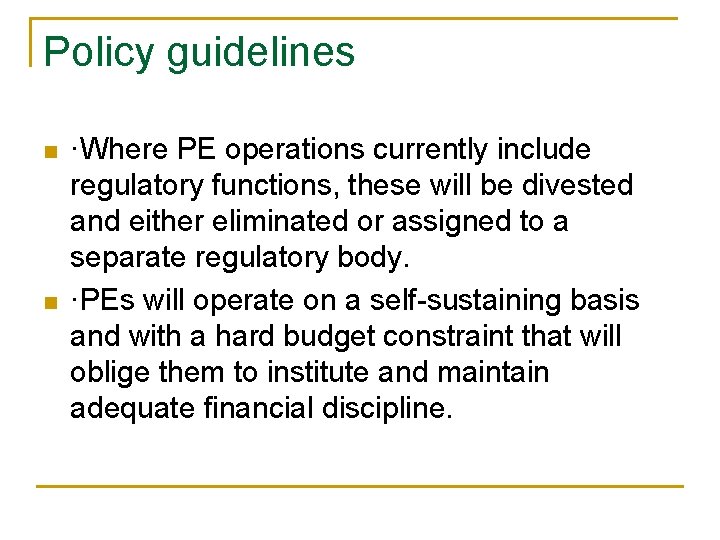 Policy guidelines n n ·Where PE operations currently include regulatory functions, these will be Policy guidelines n n ·Where PE operations currently include regulatory functions, these will be