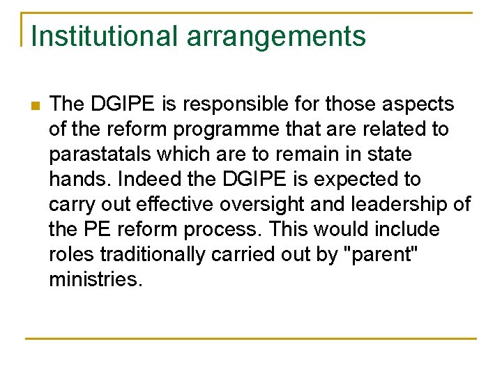 Institutional arrangements n The DGIPE is responsible for those aspects of the reform programme Institutional arrangements n The DGIPE is responsible for those aspects of the reform programme