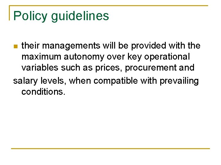 Policy guidelines their managements will be provided with the maximum autonomy over key operational Policy guidelines their managements will be provided with the maximum autonomy over key operational