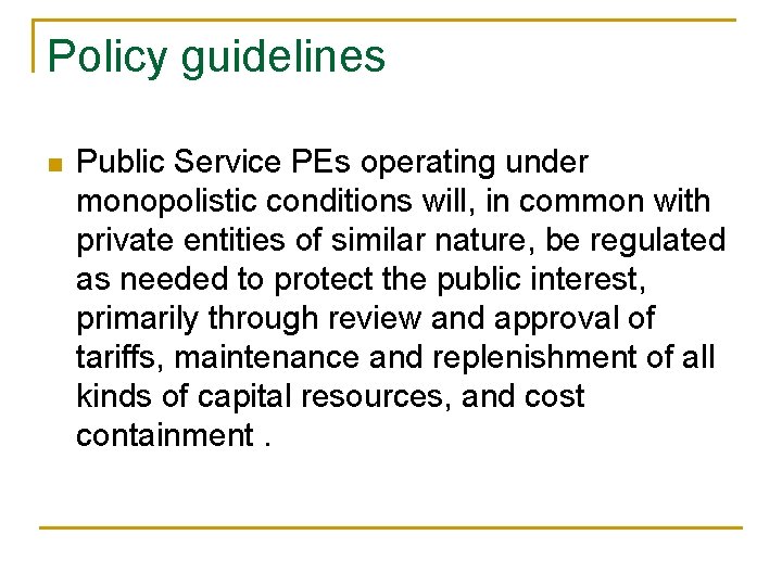 Policy guidelines n Public Service PEs operating under monopolistic conditions will, in common with Policy guidelines n Public Service PEs operating under monopolistic conditions will, in common with