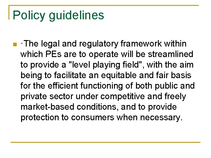 Policy guidelines n ·The legal and regulatory framework within which PEs are to operate Policy guidelines n ·The legal and regulatory framework within which PEs are to operate