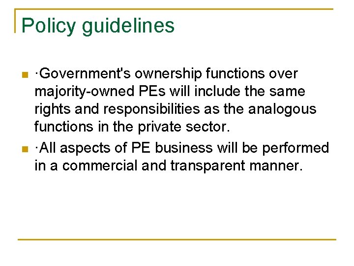 Policy guidelines n n ·Government's ownership functions over majority-owned PEs will include the same Policy guidelines n n ·Government's ownership functions over majority-owned PEs will include the same