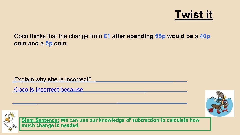 Twist it Coco thinks that the change from £ 1 after spending 55 p Twist it Coco thinks that the change from £ 1 after spending 55 p