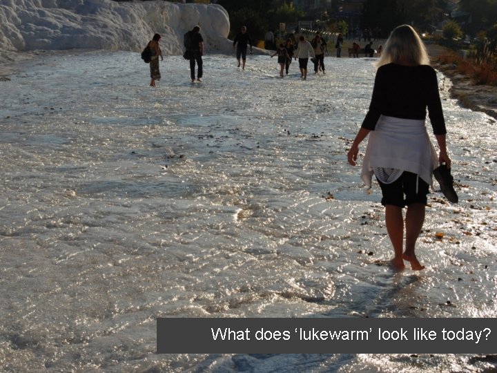 What does ‘lukewarm’ look like today? 