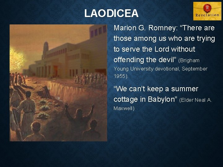 LAODICEA Marion G. Romney: “There are those among us who are trying to serve