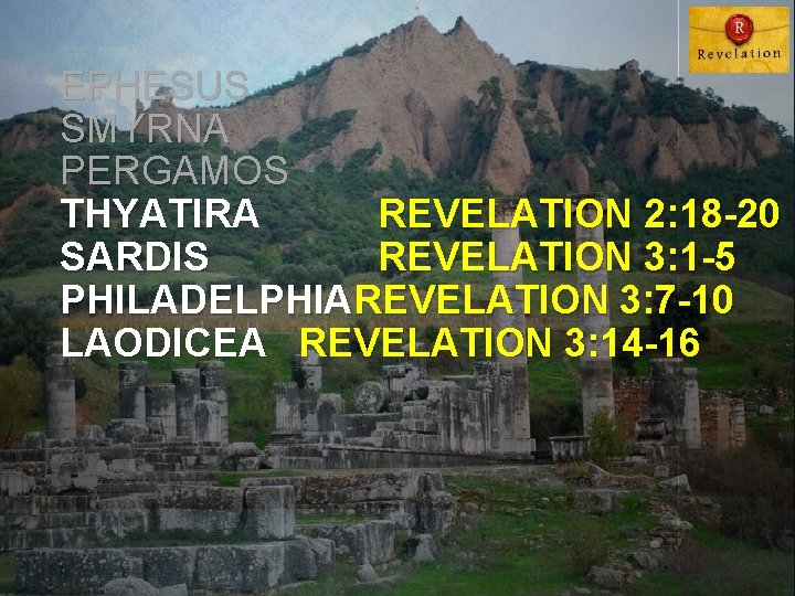 EPHESUS SMYRNA PERGAMOS THYATIRA REVELATION 2: 18 -20 SARDIS REVELATION 3: 1 -5 PHILADELPHIAREVELATION