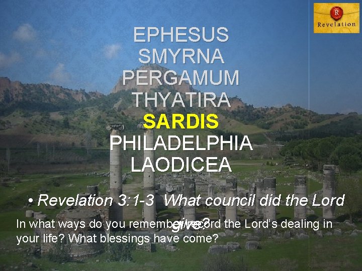 EPHESUS SMYRNA PERGAMUM THYATIRA SARDIS PHILADELPHIA LAODICEA • Revelation 3: 1 -3 What council