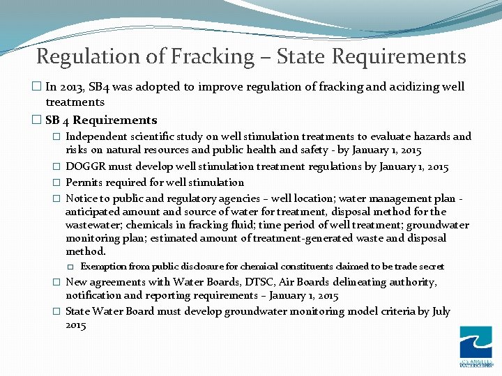 Regulation of Fracking – State Requirements � In 2013, SB 4 was adopted to