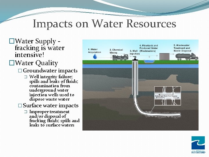 Impacts on Water Resources �Water Supply fracking is water intensive! �Water Quality � Groundwater