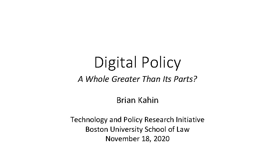 Digital Policy A Whole Greater Than Its Parts? Brian Kahin Technology and Policy Research