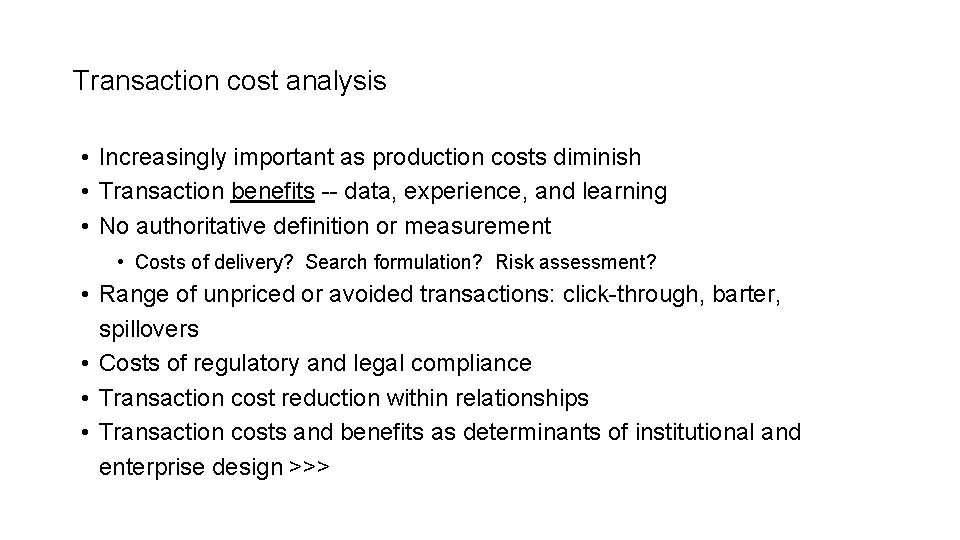 Transaction cost analysis • Increasingly important as production costs diminish • Transaction benefits --