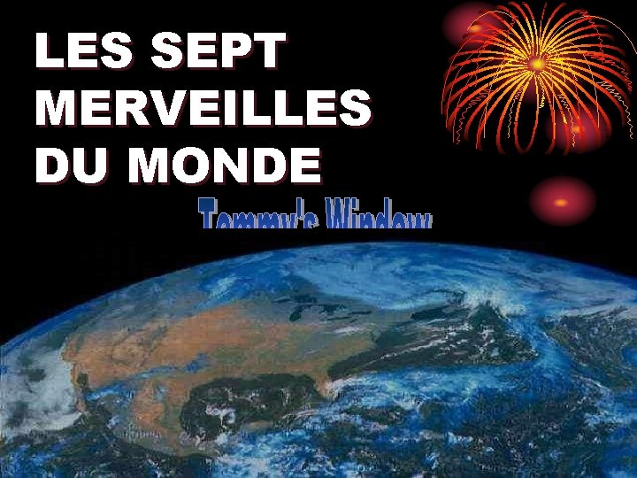 LES SEPT MERVEILLES DU MONDE ♫ Allumez vos haut-parleurs ! CLIQUEZ POUR PASSER LES