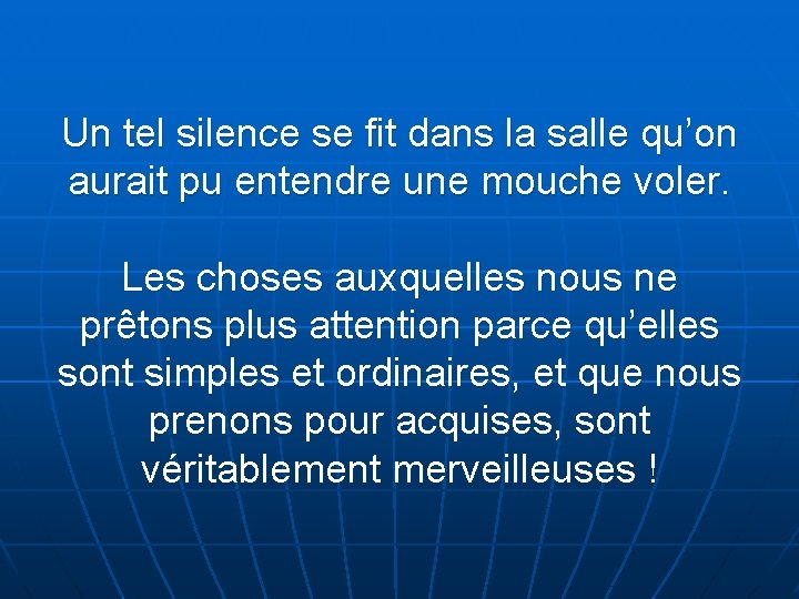 Un tel silence se fit dans la salle qu’on aurait pu entendre une mouche