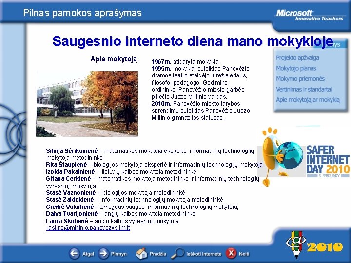 Pilnas pamokos aprašymas Saugesnio interneto diena mano mokykloje Apie mokytoją 1967 m. atidaryta mokykla.