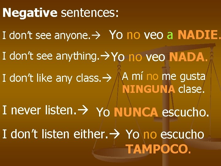 Negative sentences: I don’t see anyone. Yo no veo a NADIE. I don’t see