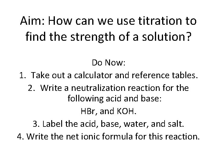 Aim: How can we use titration to find the strength of a solution? Do