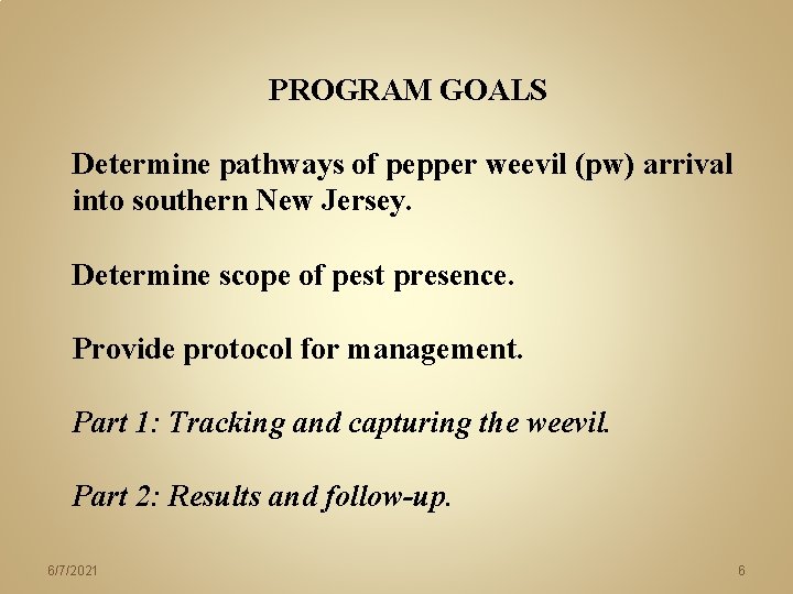 PROGRAM GOALS Determine pathways of pepper weevil (pw) arrival into southern New Jersey. Determine PROGRAM GOALS Determine pathways of pepper weevil (pw) arrival into southern New Jersey. Determine