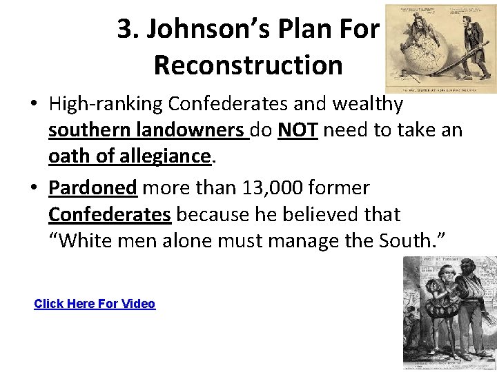 3. Johnson’s Plan For Reconstruction • High-ranking Confederates and wealthy southern landowners do NOT
