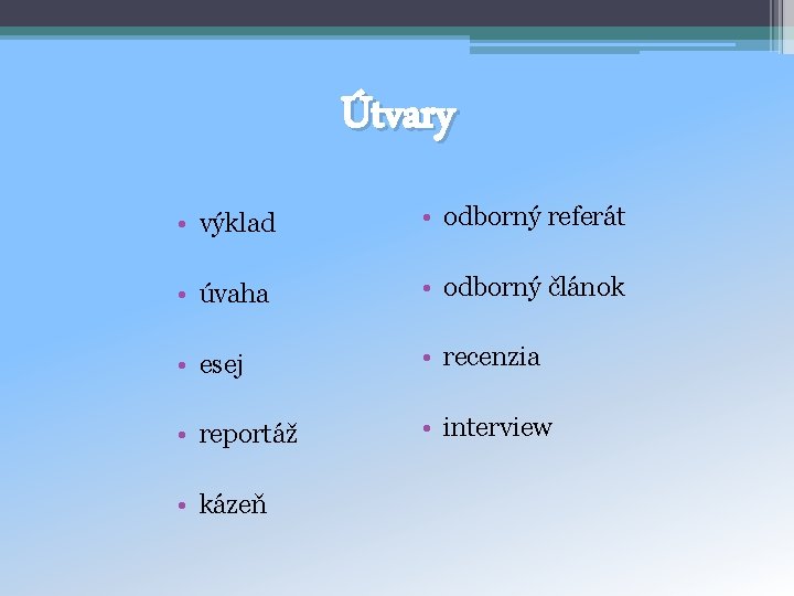 Útvary • výklad • odborný referát • úvaha • odborný článok • esej •