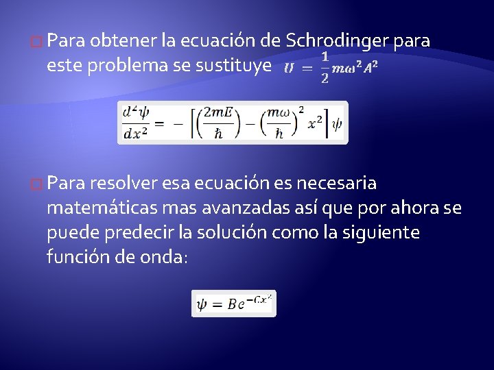 � Para obtener la ecuación de Schrodinger para este problema se sustituye � Para