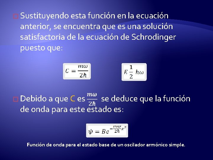 � Sustituyendo esta función en la ecuación anterior, se encuentra que es una solución