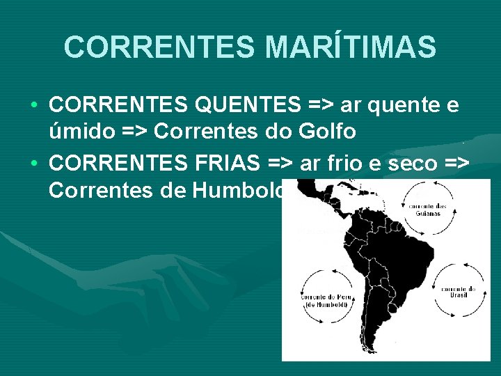CORRENTES MARÍTIMAS • CORRENTES QUENTES => ar quente e úmido => Correntes do Golfo CORRENTES MARÍTIMAS • CORRENTES QUENTES => ar quente e úmido => Correntes do Golfo