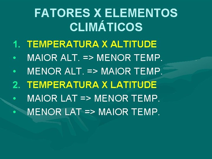 FATORES X ELEMENTOS CLIMÁTICOS 1. • • 2. • • TEMPERATURA X ALTITUDE MAIOR FATORES X ELEMENTOS CLIMÁTICOS 1. • • 2. • • TEMPERATURA X ALTITUDE MAIOR