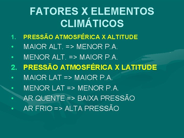 FATORES X ELEMENTOS CLIMÁTICOS 1. PRESSÃO ATMOSFÉRICA X ALTITUDE • • 2. • • FATORES X ELEMENTOS CLIMÁTICOS 1. PRESSÃO ATMOSFÉRICA X ALTITUDE • • 2. • •