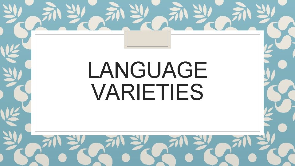 LANGUAGE VARIETIES 