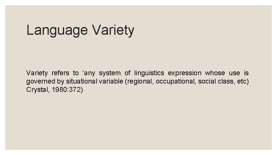 Language Variety refers to ‘any system of linguistics expression whose use is governed by