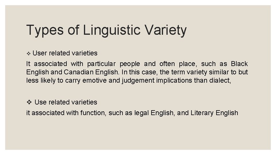 Types of Linguistic Variety v User related varieties It associated with particular people and