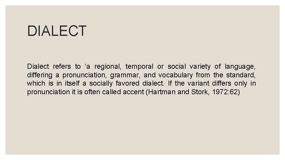 DIALECT Dialect refers to ‘a regional, temporal or social variety of language, differing a