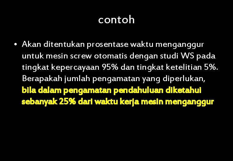 contoh • Akan ditentukan prosentase waktu menganggur untuk mesin screw otomatis dengan studi WS