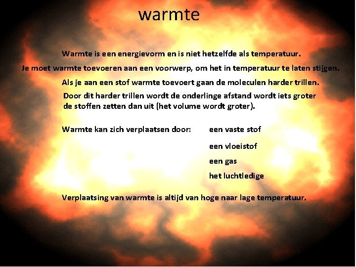 warmte Warmte is een energievorm en is niet hetzelfde als temperatuur. Je moet warmte