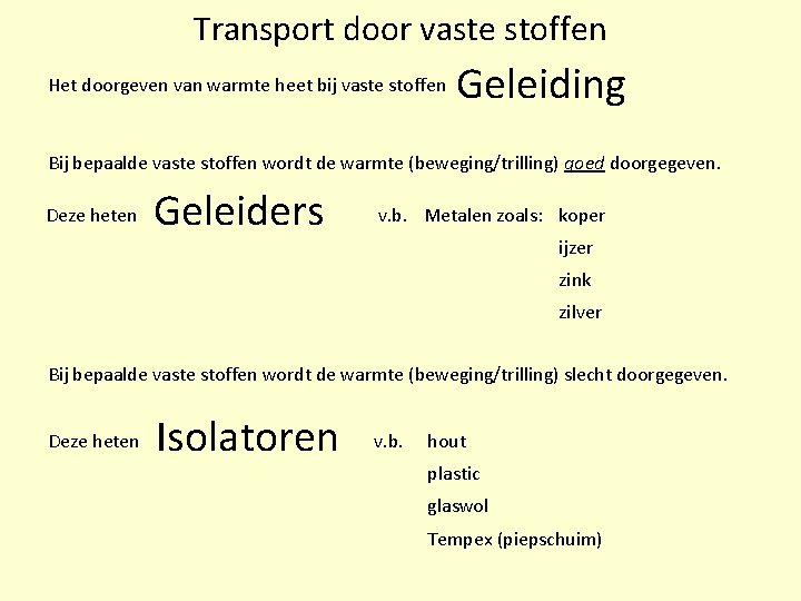 Transport door vaste stoffen Het doorgeven van warmte heet bij vaste stoffen Geleiding Bij