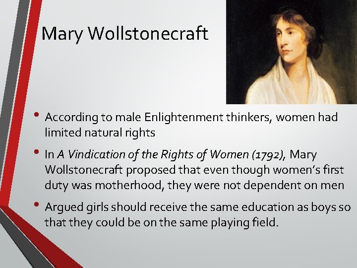 Mary Wollstonecraft • According to male Enlightenment thinkers, women had limited natural rights •