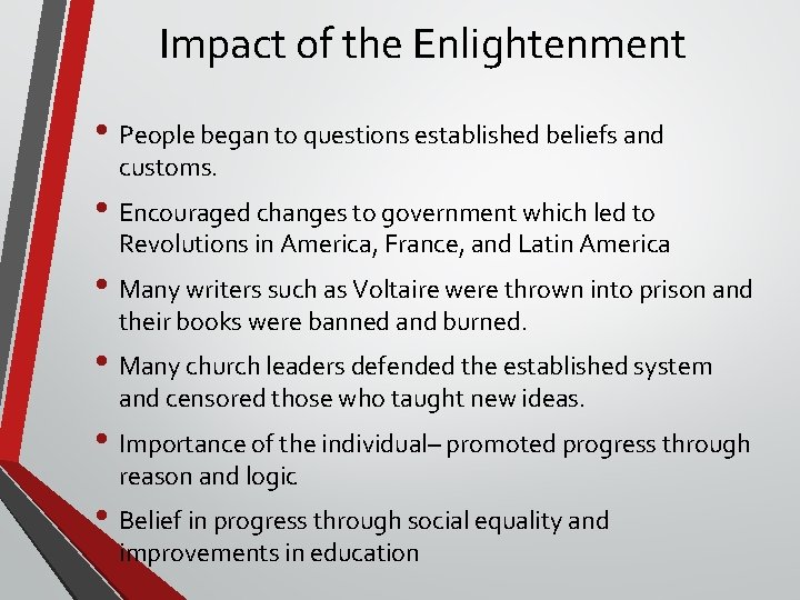 Impact of the Enlightenment • People began to questions established beliefs and customs. •