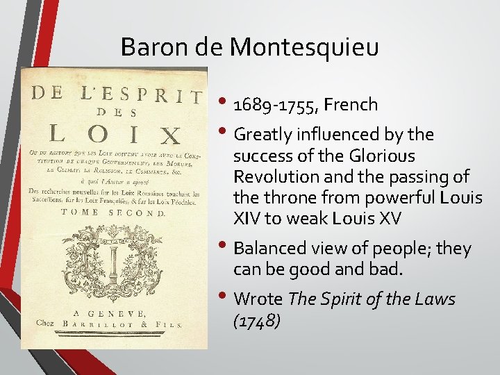 Baron de Montesquieu • 1689 -1755, French • Greatly influenced by the success of