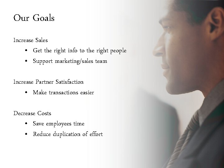 Our Goals Increase Sales • Get the right info to the right people •