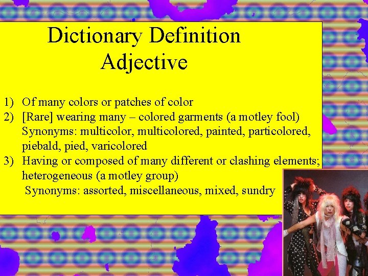Dictionary Definition Adjective 1) Of many colors or patches of color 2) [Rare] wearing
