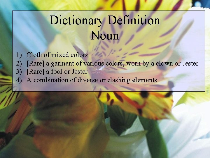 Dictionary Definition Noun 1) 2) 3) 4) Cloth of mixed colors [Rare] a garment