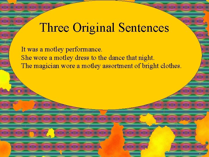 Three Original Sentences It was a motley performance. She wore a motley dress to