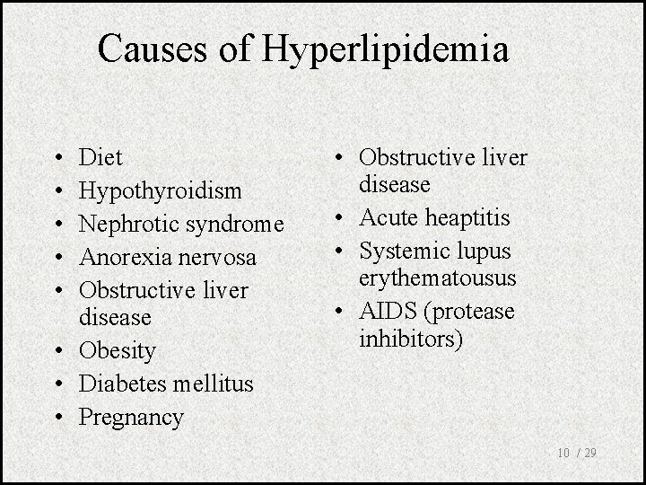 Causes of Hyperlipidemia • • • Diet Hypothyroidism Nephrotic syndrome Anorexia nervosa Obstructive liver